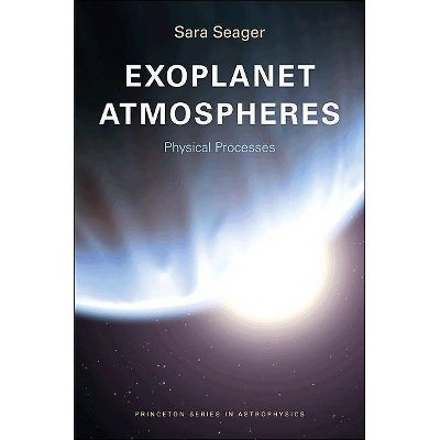 Exoplanet Atmospheres - (Princeton Astrophysics) by  Sara Seager (Paperback)