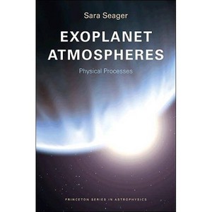 Exoplanet Atmospheres - (Princeton Astrophysics) by  Sara Seager (Paperback) - 1 of 1