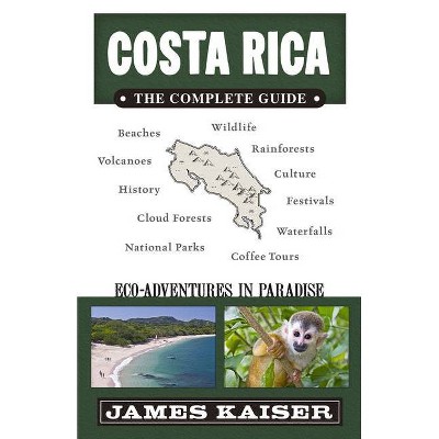 Costa Rica: The Complete Guide - (Color Travel Guide) 3rd Edition by  James Kaiser (Paperback)