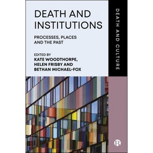 Death and Institutions - (Death and Culture) by  Kate Woodthorpe & Helen Frisby & Bethan Michael-Fox (Hardcover) - 1 of 1