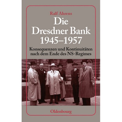 Die Dresdner Bank 1945-1957 - by  Ralf Ahrens (Hardcover)