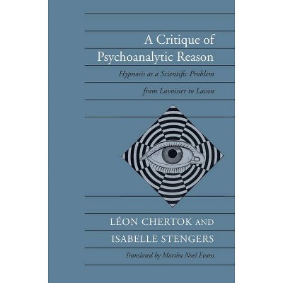 A Critique of Psychoanalytic Reason - by  Léon Chertok & Isabelle Stengers (Hardcover)