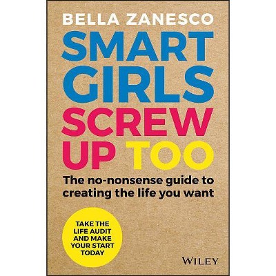 Smart Girls Screw Up Too - by  Bella Zanesco (Paperback)