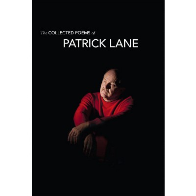 The Collected Poems of Patrick Lane - (Hardcover)