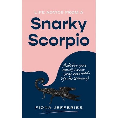 Life Advice from a Snarky Scorpio - by  Fiona Jefferies (Paperback)