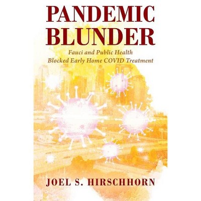 Pandemic Blunder - by  Joel S Hirschhorn (Paperback)