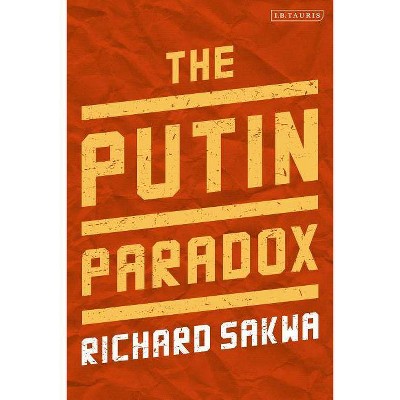 The Putin Paradox - by  Richard Sakwa (Hardcover)