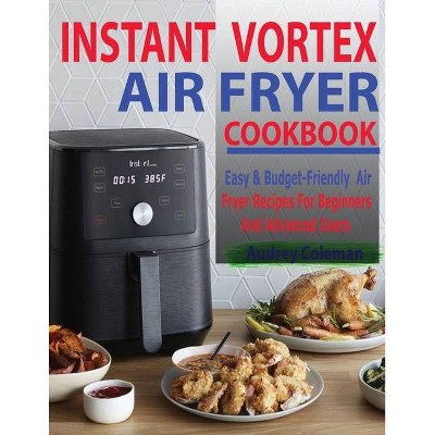 Instant Vortex Air Fryer Cookbook - by  Audrey Coleman (Paperback)