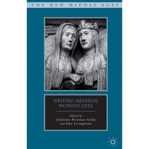 Writing Medieval Women's Lives - (New Middle Ages) by  C Goldy & A Livingstone (Hardcover) - 1 of 1