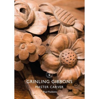 Grinling Gibbons - (Shire Library) by  Paul Rabbitts (Paperback)