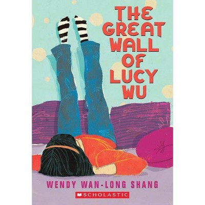 The Great Wall of Lucy Wu - by  Wendy Wan-Long Shang (Paperback)