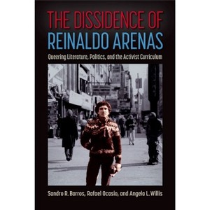 The Dissidence of Reinaldo Arenas - by  Sandro R Barros & Rafael Ocasio & Angela L Willis (Hardcover) - 1 of 1