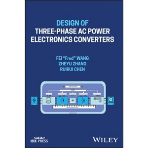 Design of Three-Phase AC Power Electronics Converters - (IEEE Press) by  Fei Fred Wang & Zheyu Zhang & Ruirui Chen (Hardcover) - 1 of 1