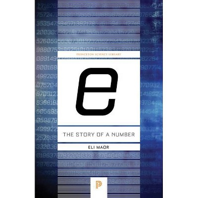 E: The Story of a Number - (Princeton Science Library) by  Eli Maor (Paperback)