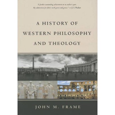 A History of Western Philosophy and Theology - by  John M Frame (Hardcover)