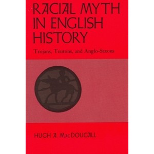 Racial Myth in English History - by  Hugh A Macdougall (Paperback) - 1 of 1