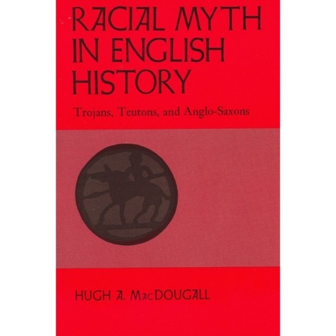 Racial Myth In English History - By Hugh A Macdougall (paperback) : Target