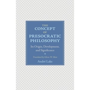 The Concept of Presocratic Philosophy - by  André Laks (Hardcover) - 1 of 1