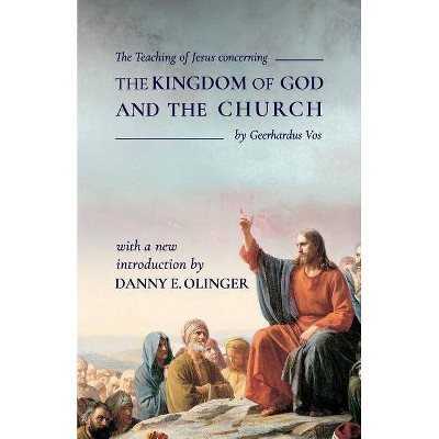 The Teaching of Jesus concerning The Kingdom of God and the Church (Fontes Classics) - by  Geerhardus Vos & Danny E Olinger (Paperback)