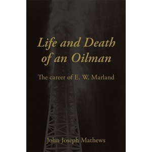 Life and Death of an Oil Man - by  John Joseph Mathews (Paperback) - 1 of 1
