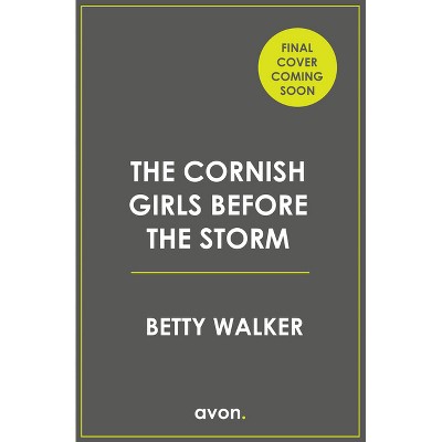 The Cornish Girls Before the Storm - by  Betty Walker (Paperback)