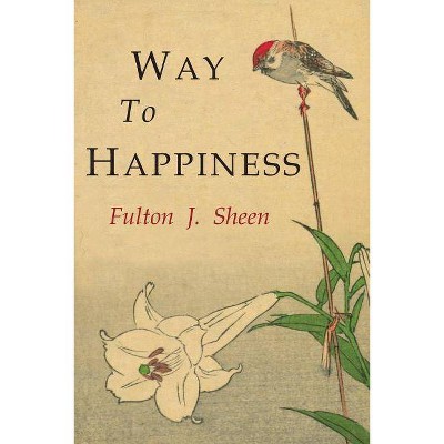 Way to Happiness - by  Fulton J Sheen (Paperback)