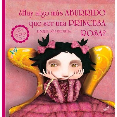 ¿Hay Algo Más Aburrido Que Ser Una Princesa Rosa? - 2nd Edition by  Raquel Díaz-Reguera (Hardcover)