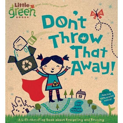 Don't Throw That Away! - (Little Green Books) by  Lara Bergen (Board Book)