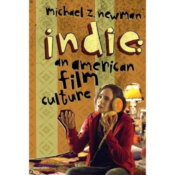 Indie - (Film and Culture) by  Michael Z Newman (Paperback)