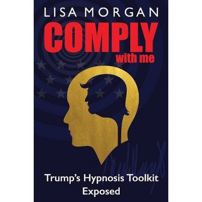 Comply with Me - by  Lisa Morgan (Paperback)