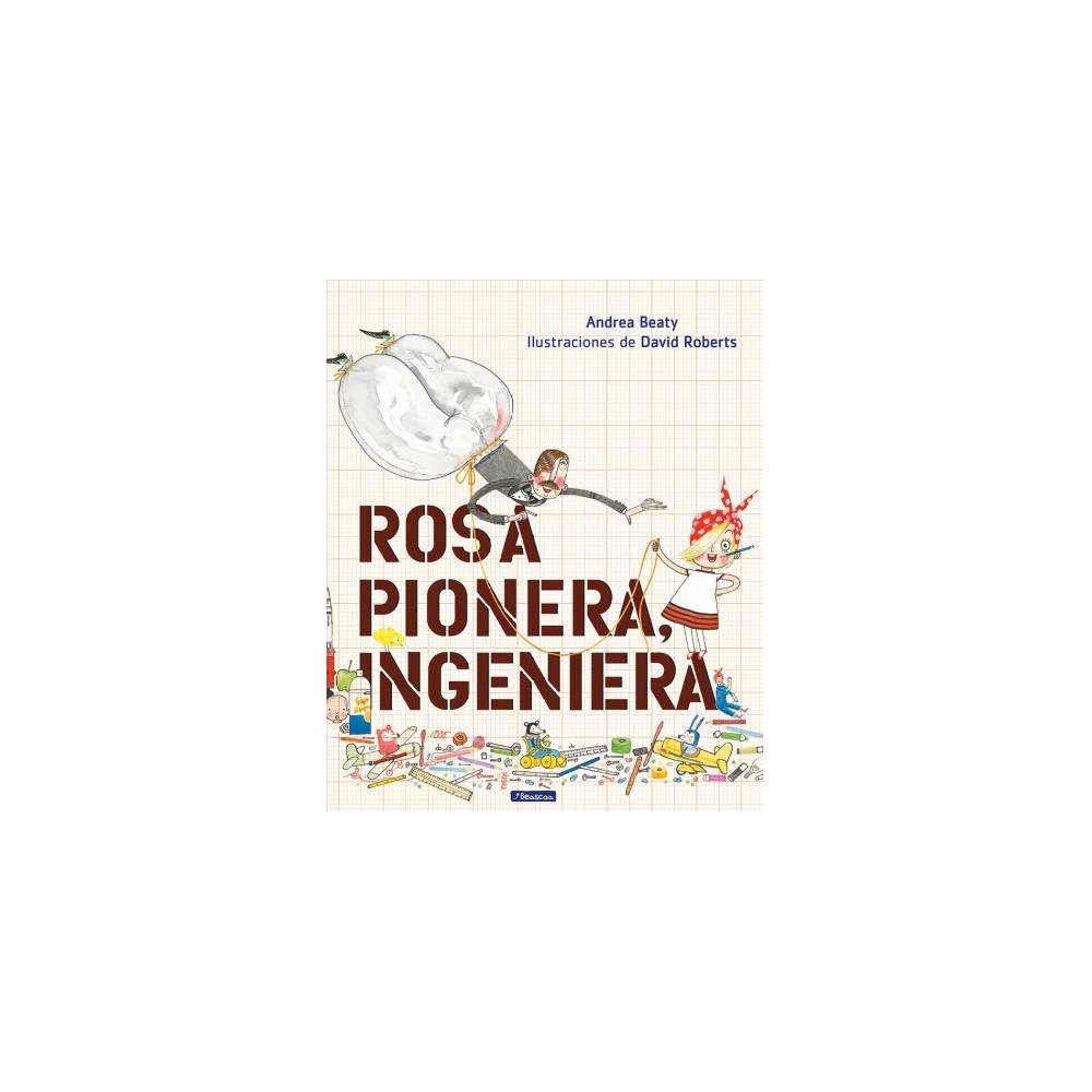 Rosa Pionera, ingeniera / Rosie Revere, Engineer - by Andrea Beaty (Hardcover)