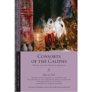 Consorts of the Caliphs - (Library of Arabic Literature) by  Ibn Al-S&#257 & &#703 & &#299 (Paperback) - 1 of 1