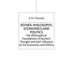 Keynes: Philosophy, Economics and Politics - by  R M O'Donnell (Hardcover) - 1 of 1