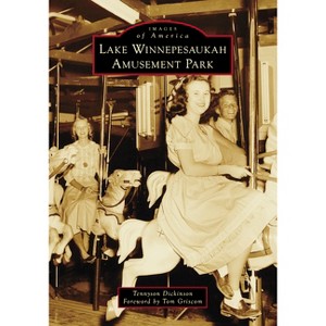 Lake Winnepesaukah Amusement Park - (Images of America) by  Tennyson Dickinson (Paperback) - 1 of 1