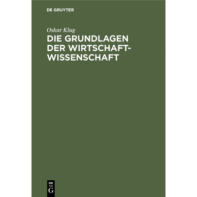 Die Grundlagen der Wirtschaftwissenschaft - 3rd Edition by  Oskar Klug (Hardcover)