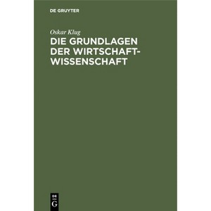 Die Grundlagen der Wirtschaftwissenschaft - 3rd Edition by  Oskar Klug (Hardcover) - 1 of 1