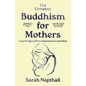 The Complete Buddhism for Mothers - by  Sarah Napthali (Paperback) - 1 of 1