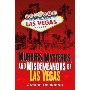 Murders, Mysteries, and Misdemeanors of Las Vegas - (America Through Time) by  Janice Oberding (Paperback) - 1 of 1