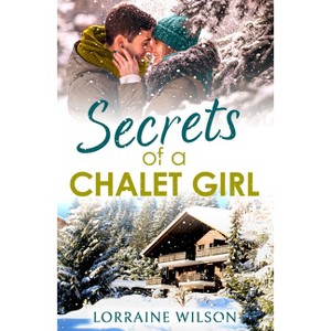 Secrets of a Chalet Girl - (Ski Season) by  Lorraine Wilson (Paperback) - 1 of 1