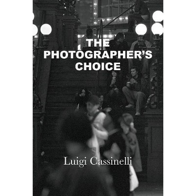 The Photographer's Choice - by  Luigi Cassinelli (Paperback)