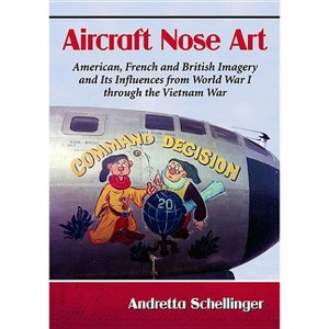 Aircraft Nose Art - by  Andretta Schellinger (Paperback) - 1 of 1