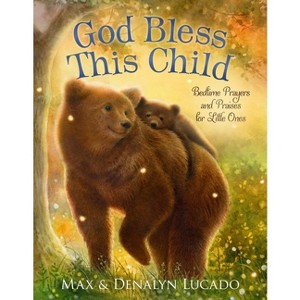 God Bless This Child - (Max Lucado's Bedtime Prayers for Little Ones) by  Max Lucado & Denalyn Lucado (Board Book) - 1 of 1