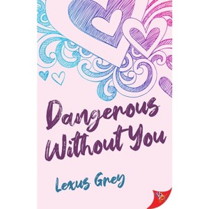 Dangerous Without You - by  Lexus Grey (Paperback) - 1 of 1