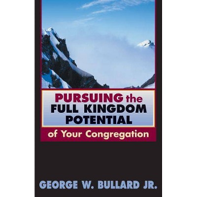 Pursuing the Full Kingdom Potential of Your Congregation - (TCP the Columbia Partnership Leadership) by  George W Bullard (Paperback)