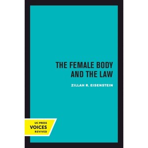 The Female Body and the Law - by  Zillah R Eisenstein (Paperback) - 1 of 1