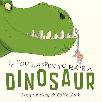 If You Happen to Have a Dinosaur - by Linda Bailey