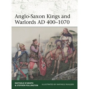 Anglo-Saxon Kings and Warlords AD 400-1070 - (Elite) by  Raffaele D'Amato & Stephen Pollington (Paperback) - 1 of 1