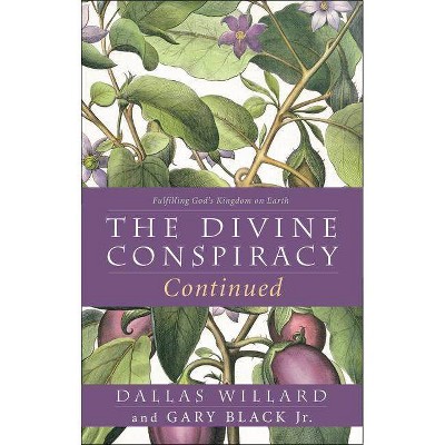 The Divine Conspiracy Continued - by  Dallas Willard & Gary Black (Paperback)