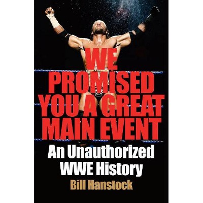  We Promised You a Great Main Event - by  Bill Hanstock (Hardcover) 