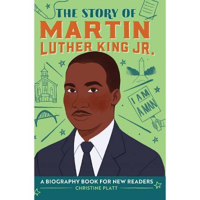 The Story of Martin Luther King, Jr. - (The Story Of: A Biography Series for New Readers) by  Christine Platt (Hardcover)